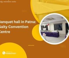 Top Banquet Hall in Patna Gaity Convention Centre