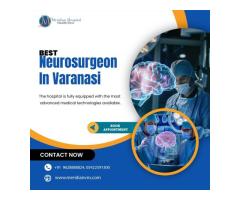 Best Neurosurgeon in Varanasi for Brain and Spine Surgery
