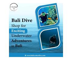 Bali Dive Shop for Exciting Underwater Adventures in Bali